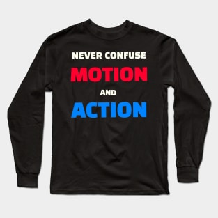 Quote - "Never confuse motion and action" Long Sleeve T-Shirt